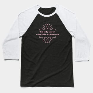 God Only Knows 2, pink Baseball T-Shirt